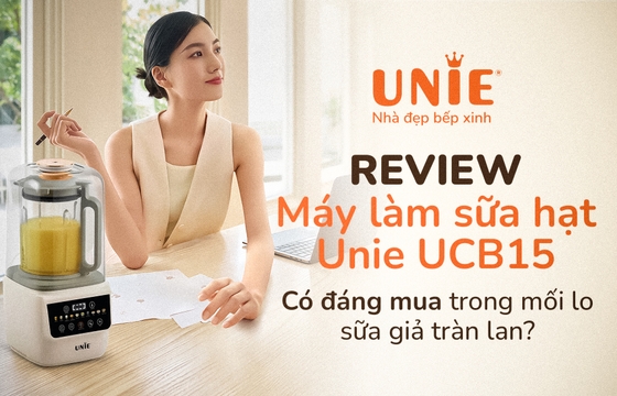 Review máy làm sữa hạt Unie UCB15: Có đáng mua trong mối lo sữa giả tràn lan?
