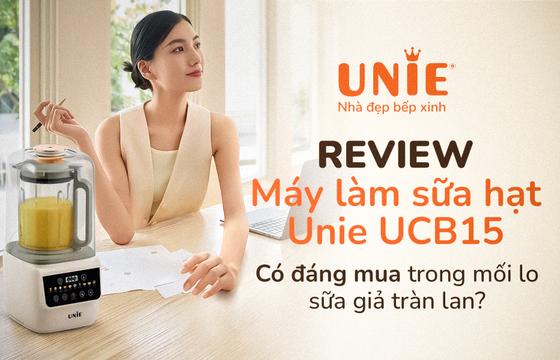 Review máy làm sữa hạt Unie UCB15: Có đáng mua trong mối lo sữa giả tràn lan?