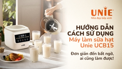 Hướng dẫn sử dụng máy làm sữa hạt Unie UCB15: Đơn giản đến bất ngờ, ai cũng làm được!