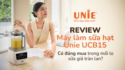 Review máy làm sữa hạt Unie UCB15: Có đáng mua trong mối lo sữa giả tràn lan?